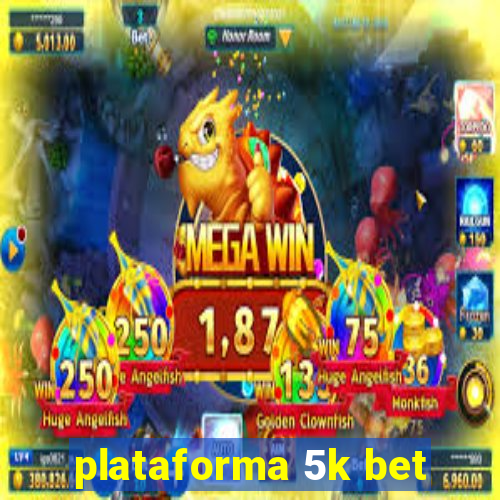 plataforma 5k bet